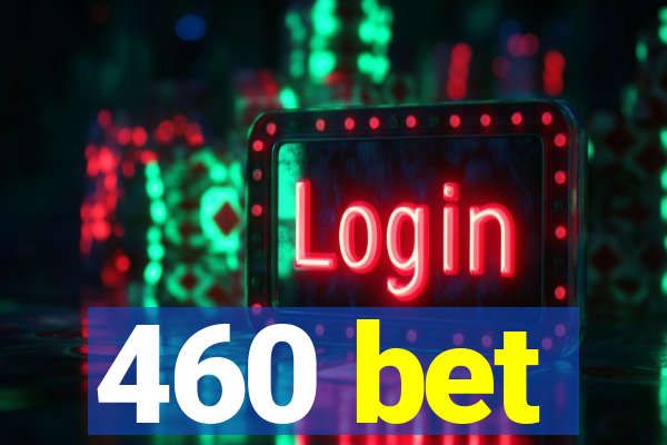 460 bet